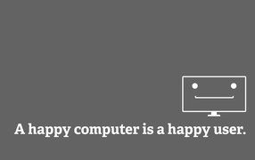 Happy computer is a happy user